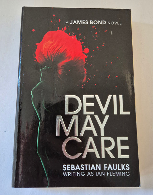 Devil May Care (James Bond - Extended Series #44) by Sebastian Faulks (Writing as Ian Fleming)