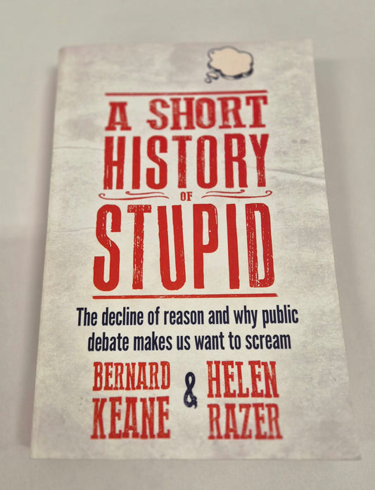 A Short History of Stupid by Bernard Keane & Helen Razer