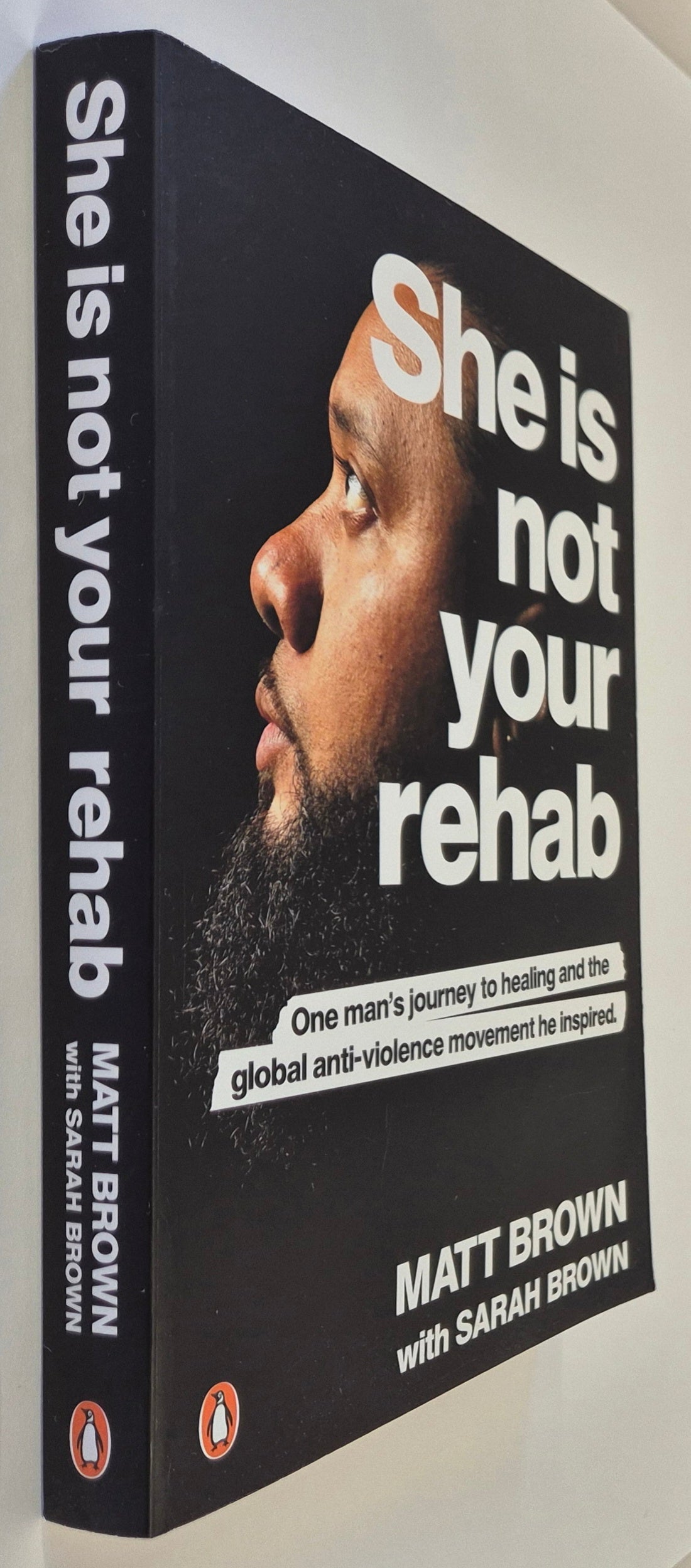 She Is Not Your Rehab: One Man's Journey to Healing and the Global Anti-Violence Movement He Inspired by Matt Brown with Sarah Brown