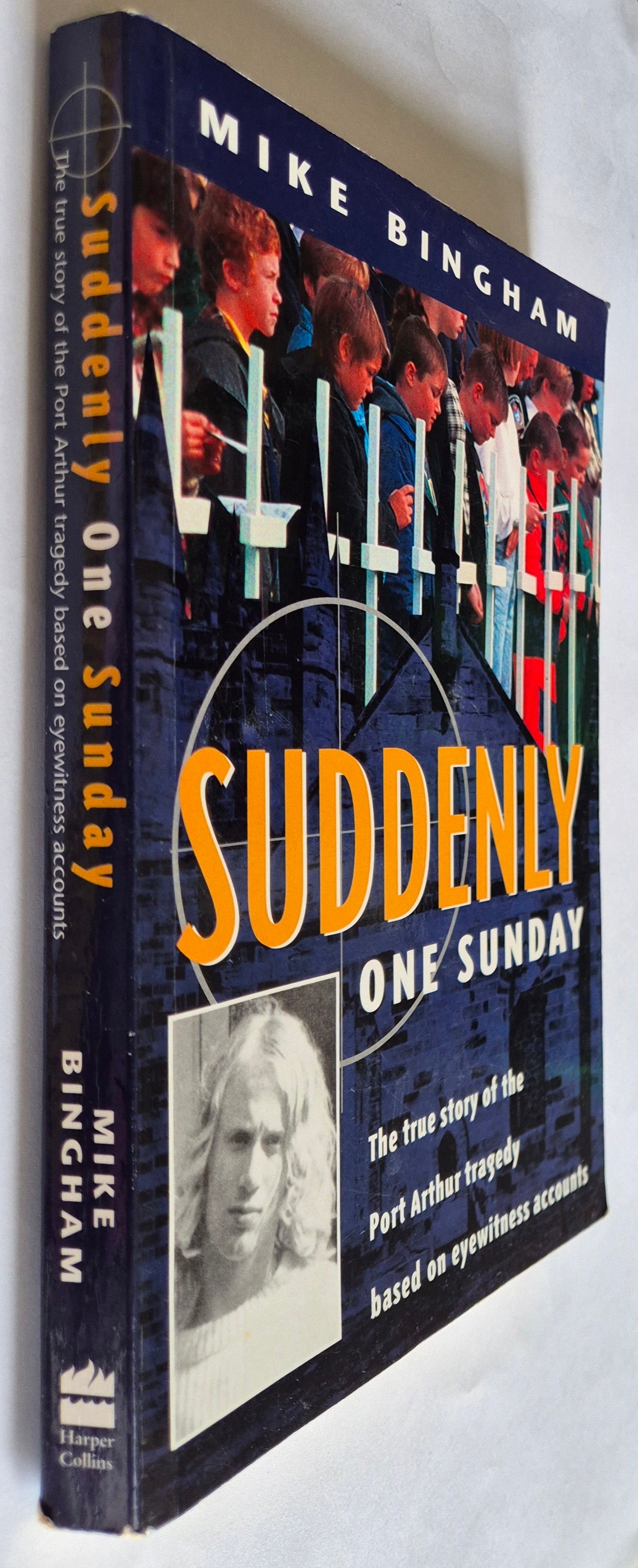 Suddenly One Sunday: The True Story of the Port Arthur Tragedy Based on Eyewitness Accounts by Mike Bingham