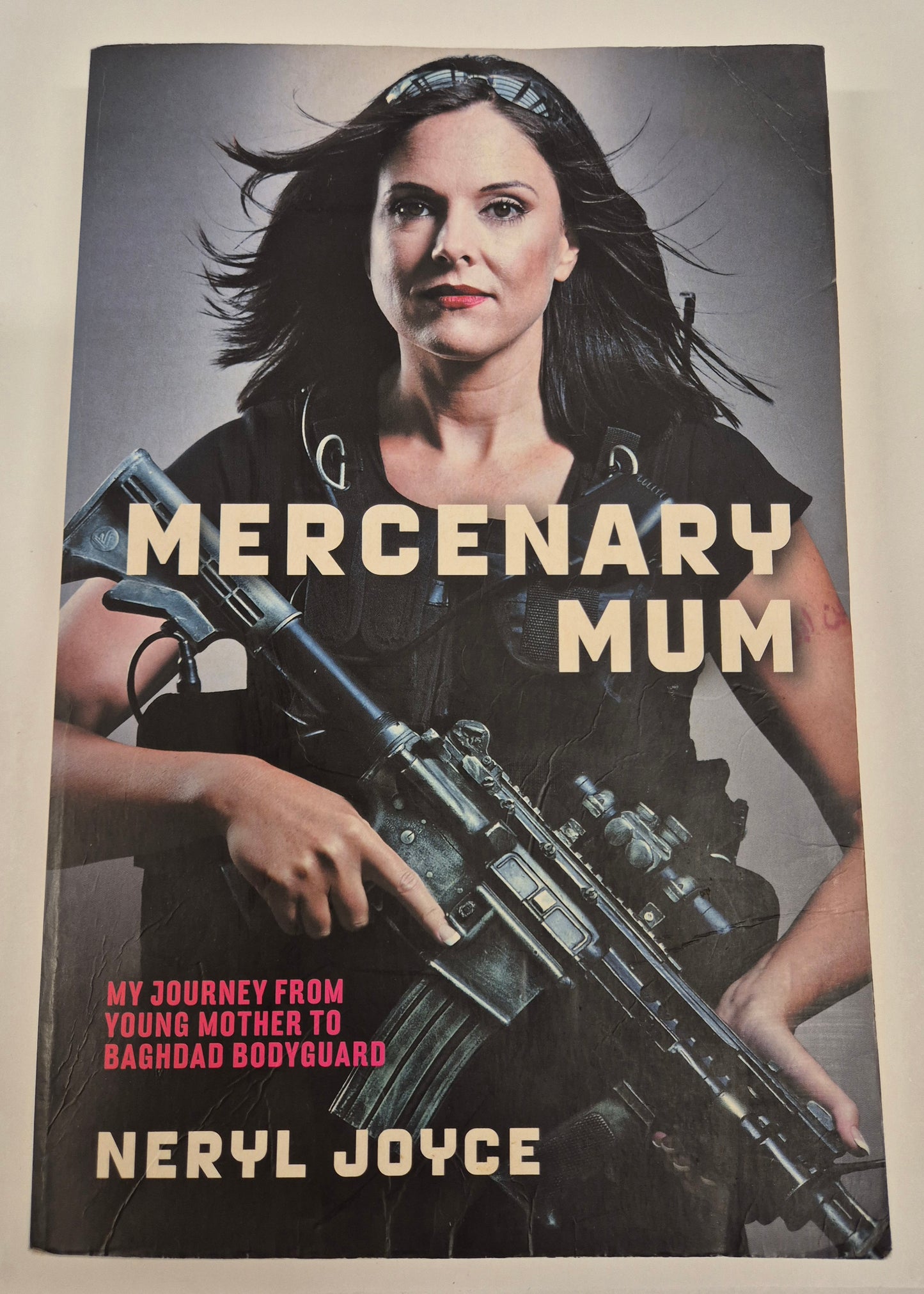 Mercenary Mum: My Journey From Young Mother to Baghdad Bodyguard by Neryl Joyce