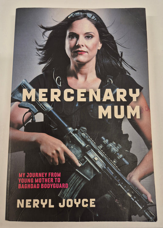 Mercenary Mum: My Journey From Young Mother to Baghdad Bodyguard by Neryl Joyce